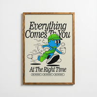 Everything Comes To You At The Right Time