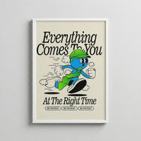 Everything Comes To You At The Right Time