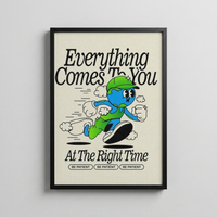 Everything Comes To You At The Right Time