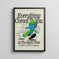 Everything Comes To You At The Right Time
