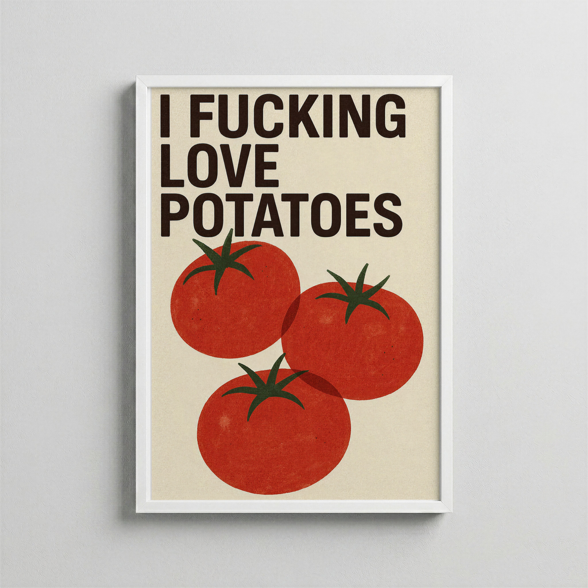 I Fucking Love Potatoes – Bold Typography