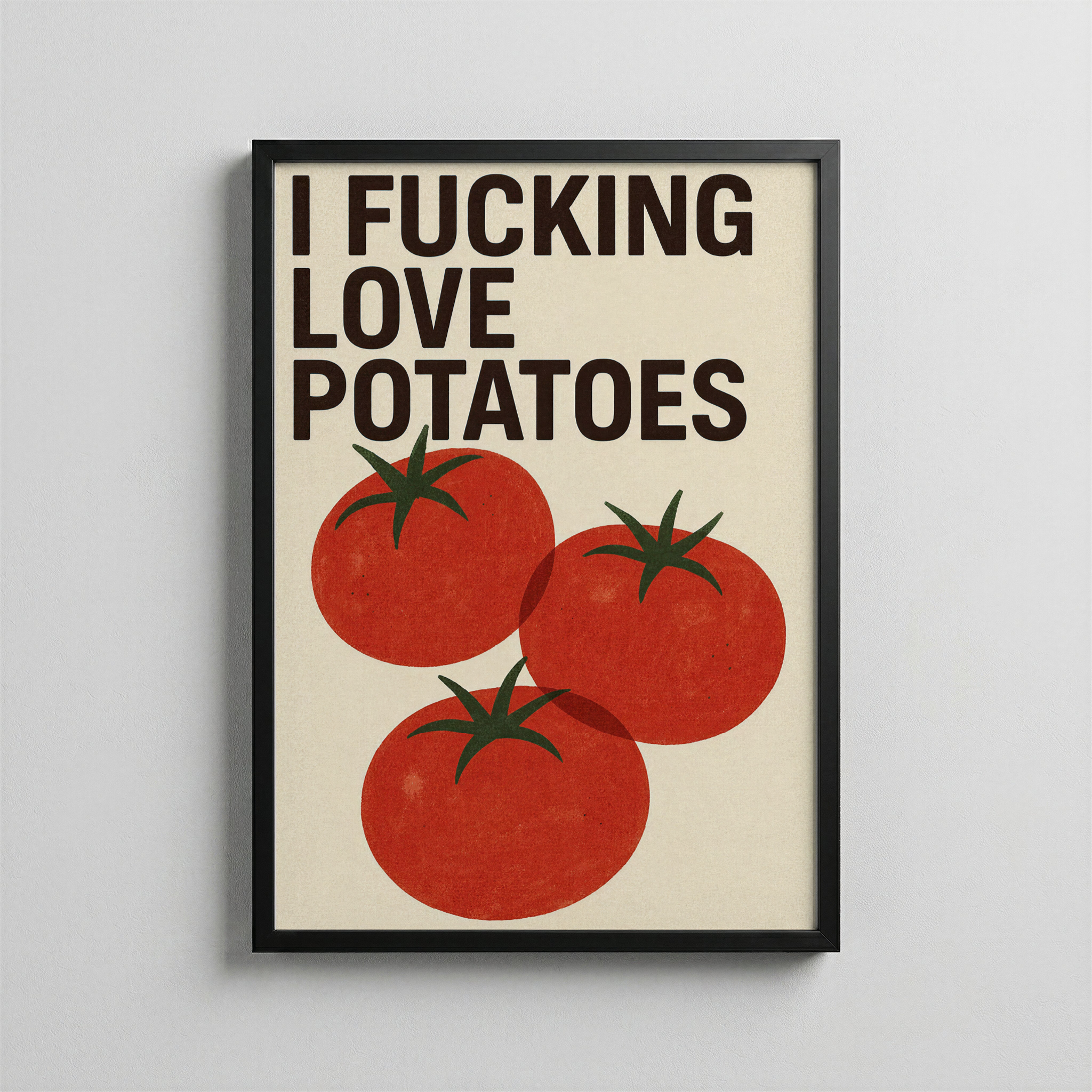 I Fucking Love Potatoes – Bold Typography